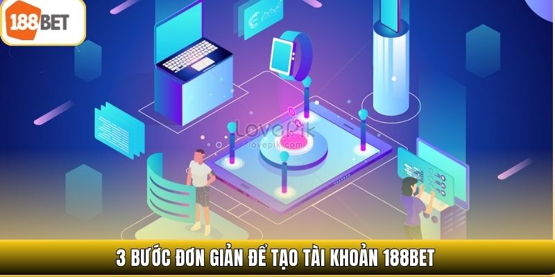 3 bước đơn giản để tạo tài khoản 188bet
