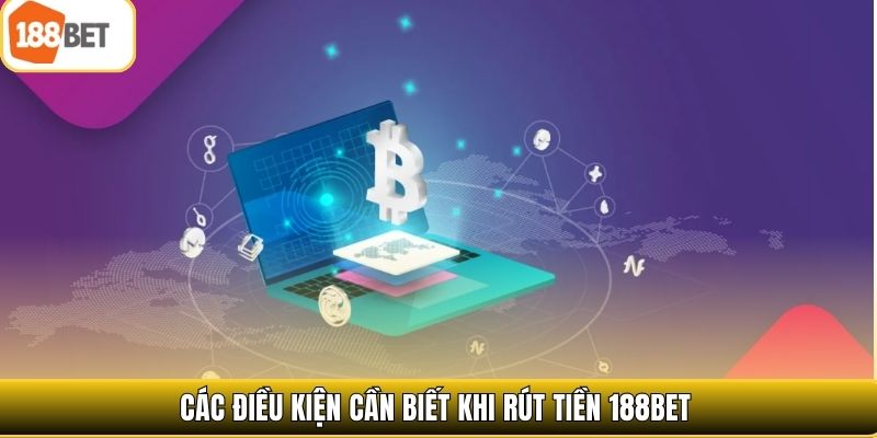 Các điều kiện cần biết khi rút tiền 188bet