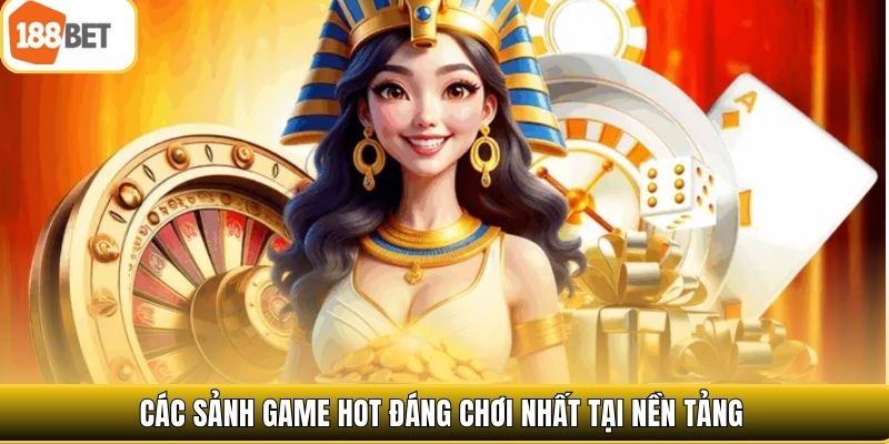 Các sảnh game hot đáng chơi nhất tại nền tảng