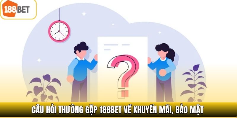 Câu hỏi thường gặp 188bet về khuyến mãi, bảo mật