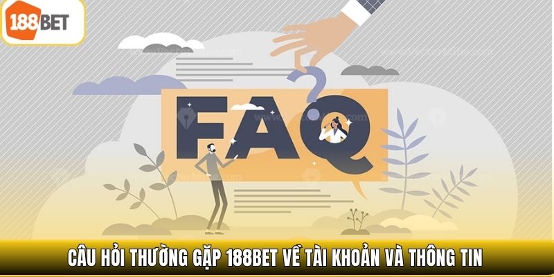 Câu hỏi thường gặp 188bet về tài khoản và thông tin