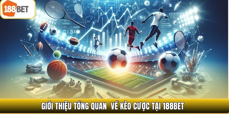 Giới thiệu tổng quan  về kèo cược tại 188bet 