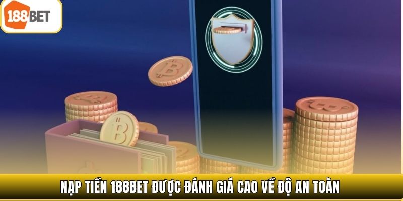 Nạp tiền 188bet được đánh giá cao về độ an toàn