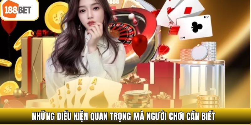 Những điều kiện quan trọng mà người chơi cần biết 