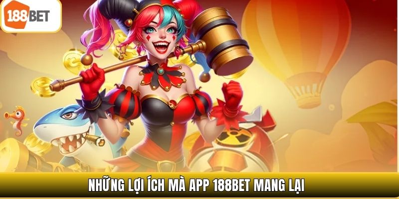 Những lợi ích mà app 188bet mang lại