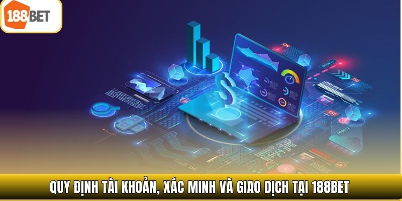 Quy định tài khoản, xác minh và giao dịch tại 188bet