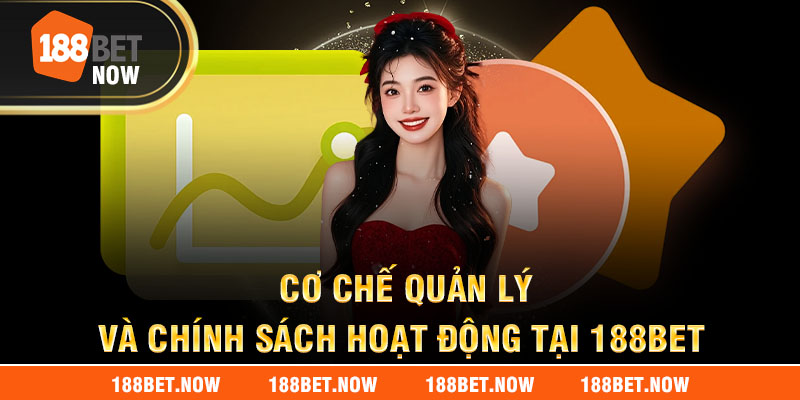 Cơ chế quản lý và chính sách hoạt động tại 188bet